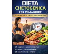 La tua guida alla dieta chetogenica: Un approccio semplice, pratico e sostenibile per perdere peso, aumentare l’ energia e trasformare il tuo stile di vita.
