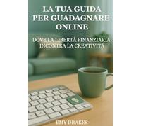 La tua guida per guadagnare online: Dove la libertà finanziaria incontra la creatività
