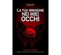 La tua immagine nei miei occhi: L'occhio di Nemesi