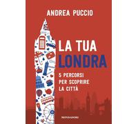 LA TUA LONDRA - 5 PERCORSI PER SCOPRIRE LA CITTA' - PUCCIO ANDREA - MONDADORI