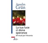 La tua luce ci dona speranza. 24 rituali per l'Avvento