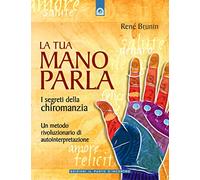 La tua mano parla. I segreti della chiromanzia
