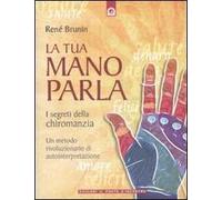 La tua mano parla. I segreti della chiromanzia