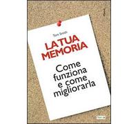 La tua memoria. Come funziona e come migliorarla
