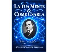 La Tua Mente & Come Usarla ~ Manuale di PSICOLOGIA PRATICA: Non basta avere una mente sana, bisogna saperla usare per ottenere efficienza mentale!