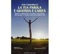 La tua parola è giustizia e carità. Spunti e riflessioni su Cristo e la Chiesa, il Concilio e l'uomo nell'anno della fede