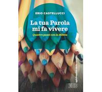 La Tua Parola mi fa vivere. Quattro passi con la Bibbia