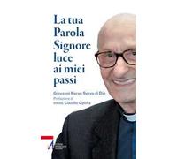 La tua parola Signore luce ai miei passi. Giovanni Nervo servo di Dio
