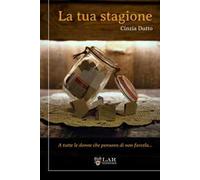 La tua stagione. A tutte le donne che pensano di non farcela