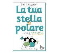La tua stella polare. Esercizi di mindfulness per risplendere