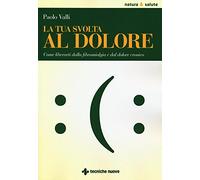La tua svolta al dolore. Come liberarti dalla fibromialgia e dal dolore cronico