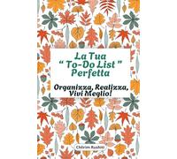 "La Tua To-Do List Perfetta": Organizza, Realizza, Vivi Meglio!