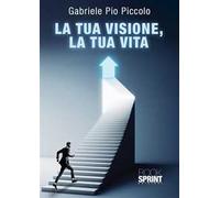 La tua visione, la tua vita