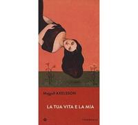 La tua vita e la mia [Paperback] Axelsson, Majgull and Cangemi, Laura