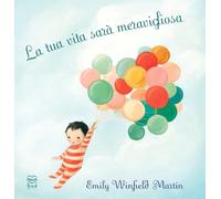La tua vita sarà meravigliosa. Ediz. a colori