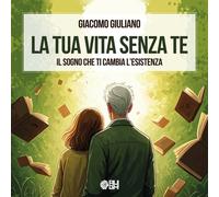 La tua vita senza te. Il sogno che ti cambia l'esistenza - 2025 -