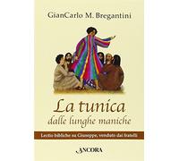 La tunica dalle lunghe maniche. Lectio bibliche su Giuseppe, venduto dai fratelli