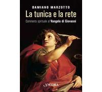 La tunica e la rete. Commento spirituale al Vangelo di Givanni
