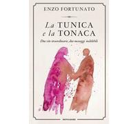 La tunica e la tonaca. Due vite straordinarie, due messaggi indelebili