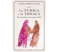 La tunica e la tonaca. Due vite straordinarie, due messaggi indelebili