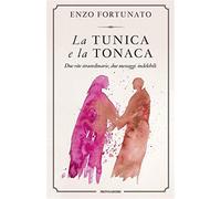 La tunica e la tonaca. Due vite straordinarie, due messaggi indelebili - F...