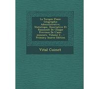 La Turquie D'asie: Géographie Administrative, Statistique, Descriptive Et Raisonnée De Chaque Province De L'asie-mineure, Volume 2... - Primary Source Edition