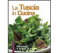 La Tuscia in cucina. Gli ortaggi e le erbe di campo