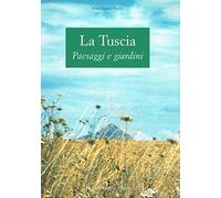 La Tuscia. Paesaggi e giardini