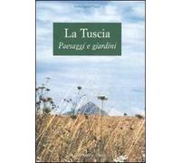 La Tuscia. Paesaggi e giardini. Ediz. illustrata