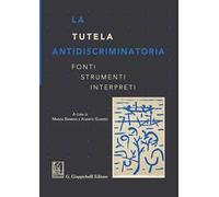 La tutela antidiscriminatoria. Fonti strumenti interpreti