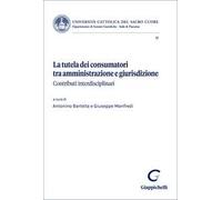 La tutela dei consumatori tra amministrazione e giurisdizione. Contributi interdisciplinari