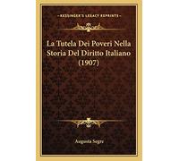 La Tutela Dei Poveri Nella Storia Del Diritto Italiano (1907)