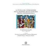 La tutela del consumatore nella moderna realtà bancaria (Profili internazionali). Atti della Giornata di studio (Terni, 17 maggio 2019)