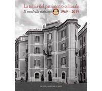 La tutela del patrimonio culturale. Il modello italiano 1969-2019. Ediz. italiana e inglese