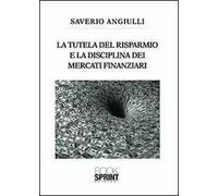 La tutela del risparmio e la disciplina dei mercati finanziari