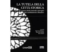 La tutela della città storica. Contro rischi naturali, antropici e del cambiamento climatico. Atti del Convegno (L'Aquila, 4-5-6 giugno 2025)