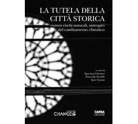 La tutela della città storica. Contro rischi naturali, antropici e del cambiamento climatico. Atti del Convegno (L'Aquila, 4-5-6 giugno 2025)