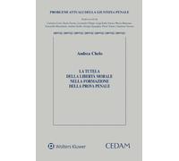 La tutela della libertà morale nella formazione della prova penale - Chelo...