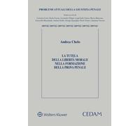 La tutela della libertà morale nella formazione della prova penale