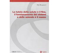 La tutela della salute è il fine, il funzionamento dei sistemi e delle aziende è il mezzo