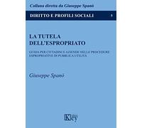 La tutela dell'espropriato. Guida per cittadini e aziende nelle procedure espropriative di pubblica utilità