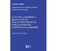 La tutela giuridica degli anziani non autosufficienti e delle persone affette da alzheimer