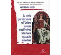 La tutela giurisprudenziale nell'Unione Europea tra effettività del sistema e garanzie individuali