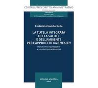 La tutela integrata della salute e dell'ambiente per l'approccio «one health». Piattaforme organizzative e soluzioni procedimentali