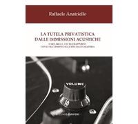 La tutela privatistica dalle immissioni acustiche. L’art. 844 c.c. E il suo rapporto con le successive leggi speciali in materia