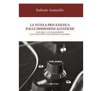 La tutela privatistica dalle immissioni acustiche. L’art. 844 c.c. E il suo rapporto con le successive leggi speciali in materia