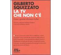 La TV che non c'è. Come e perché riformare la Rai