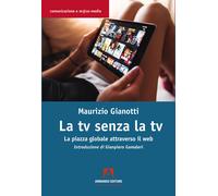 La TV Senza TV. La Piazza Globale Attraverso Il Web - - 2024