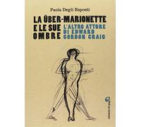 La Über-Marionette e le sue ombre. L'altro attore di Edward Gordon Craig