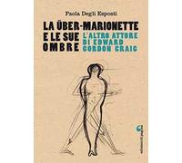 La Über-Marionette e le sue ombre. L'altro attore di Edward Gordon Craig